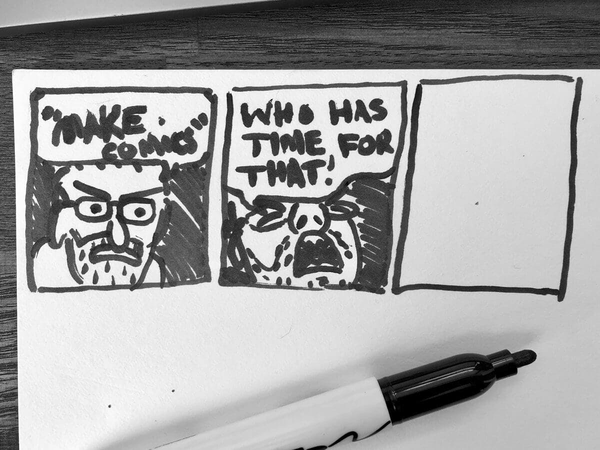 Make comics. Who has time for that!